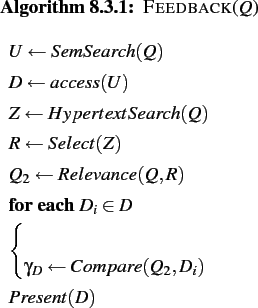 \begin{figure}\begin{pseudocode}{Feedback}{Q}
U \GETS SemSearch(Q) \\
D \GETS a...
...ETS Compare(Q_2,D_i) \\
\END \\
Present(D)\\
\end{pseudocode}\end{figure}