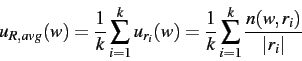 \begin{displaymath}
u_{R,avg}(w) = \frac{1}{k} \sum_{i=1}^k u_{r_i}(w) = \frac{1}{k} \sum_{i=1}^k \frac{n(w,r_i)}{\vert r_i\vert}
\end{displaymath}