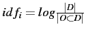 $idf_i = log \frac{\vert D\vert}{\vert O \subset D\vert}$