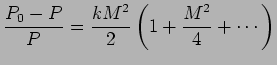$\displaystyle {P_0 -P \over P} = {kM^2 \over 2} \left( 1 + {M^2 \over 4} + \cdots \right)$