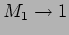 $ M_1 \rightarrow 1$