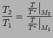 $\displaystyle {T_2 \over T_1} ={ \left. T \over T^{*} \right\vert _{M_2} \over \left. T \over T^{*} \right\vert _{M_1} }$