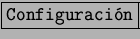 \fbox{\tt Configuraci�n}