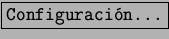 \fbox{\tt Configuraci�n...}