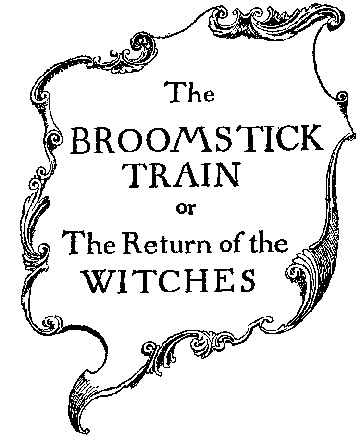 The Broomstick Train, or
The Return of the Witches