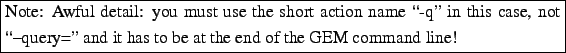 \framebox{\begin{minipage}[t][1\totalheight]{1\columnwidth}%
Note: Awful detail:...
...query='' and it has to be at the end of
the GEM command line!%
\end{minipage}}%